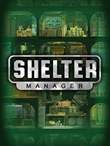[模拟经营SIM]庇护所管理者 Shelter Manager 正式版|官方中文 免安装绿色中文版
