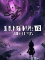 [冒险解谜AVG]小小梦魇VR: 异境回响 Little Nightmares VR: Altered Echoes 异境回响免安装中文版 Build.22695609